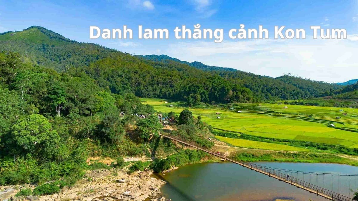 Danh lam thắng cảnh Kon Tum: Vẻ đẹp hoang sơ của Tây Nguyên